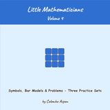 Little Mathematicians Volume 4 - Practice Supplement: Symbols, Bar Models & Problems - Three Practice Sets (Ages 6-8)