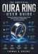 The Oura The Unofficial Oura Ring User Guide: Practical Strategies to Optimize Sleep, Fitness, Women's Health, and Biohacking with Your Smart Ring