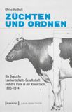 Züchten Transcript Verlag Züchten und ordnen: Die Deutsche Landwirtschafts-Gesellschaft und ihre Rolle in der Rinderzucht, 1885-1914: 40 Paperback