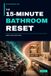 The 15-Minute Bathroom Reset: A 28-Day Practical Plan to Clear Counters, Organize Toiletries and Towels, Simplify Cleaning, and Keep Your Bathroom Calm