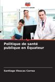 Politique Editions Notre Savoir Politique de santé publique en Équateur Paperback