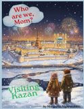 Who Independently Published Who Are We, Mom? Visiting Kazan: A Children’s Heritage Book