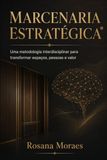 MARCENARIA ESTRATÉGICA: Uma metodologia interdisciplinar para transformar espaços, pessoas e valor
