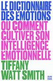 Le Dictionnaire des émotions: Ou comment cultiver son intelligence émotionnelle