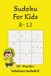 Kids Sudoku Puzzle Book: Sudoku Puzzles for kids 8-12| Improve concertation and critical thinking | 6x9 Inches ,110 Pages | 50+ Puzzles | Solutions included
