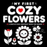 My First Cozy Flowers: A Gentle High Contrast Book for Babies