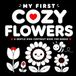 My First Cozy Flowers: A Gentle High Contrast Book for Babies