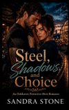 Steel, Sandra Stone Steel, Shadows, and Choice: An Oakhaven Protective-Hero Romance Hardcover