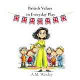 British Values in Everyday Play: Guide for Early Years Professionals on Introducing British Values to Young Children