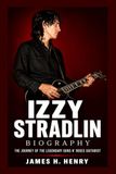 Izzy Stradlin Biography: The Journey of the Legendary Guns N' Roses Guitarist