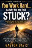 You Work Hard… So Why Are You Still Stuck?: How to Escape Survival Mode and Finally Build Real Momentum