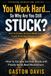 You Work Hard… So Why Are You Still Stuck?: How to Escape Survival Mode and Finally Build Real Momentum