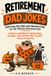 Retirement Jokes: 400 Funny Dad Jokes and Halloween Gags for the Ultimate Retirement Gift