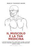 Il Muscolo è la Tua Medicina: Il metodo naturale per l'uomo dopo i 50 anni: costruire muscolo, bruciare il grasso e riattivare metabolismo, energia e umore