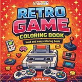 Retro Game Coloring Book for Kids Ages 8-12: Bold and Easy Gaming Coloring Book with Video Game Pages for Boys and Girls: Bold and Easy Gaming Coloring Book with Fun Video Game Designs for Kids