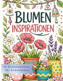 Blumen Inspirationen: Ausmalbuch mit 45 floralen Motiven - Blühende Pflanzen und Gartenideen zur kreativen Entspannung
