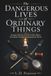 The Dangerous Lives of Ordinary Things: Strange Histories of 20 Everyday Objects That Built, Divided, and Remade the World