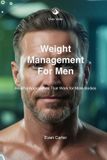 Weight Libri GmbH Weight Management for Men: Healthy Approaches That Work for Male Bodies
