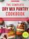 The Complete Dry Mix Pantry Cookbook