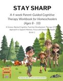 Stay Sharp: A 4-week Parent-Guided Cognitive Therapy Workbook for Homeschoolers (Ages 8 - 10)