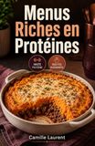 Menus Riches en Protéines: 60 recettes simples pour entrées, plats et desserts gourmands du quotidien