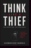 THINK LIKE A THIEF: Outsmarting The Ordinary