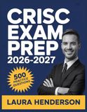 CRISC Exam Prep 2026-2027: Essential Content Overview, Practice Question Set, Answer Keys, and Comprehensive Explanations