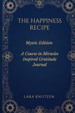 THE HAPPINESS RECIPE: Mystic Edition – A Course in Miracles Inspired Gratitude Journal