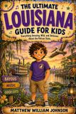 The Louisiana: The Ultimate Louisiana Guide for Kids