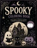 Spooky Coloring Book: Cute and Creepy Coloring Pages for Adults and Teens, Relaxing Cozy Goth Designs for Stress Relief.