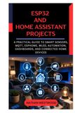 ESP32 and Home Assistant Projects: A Practical Guide to Smart Sensors, MQTT, ESPHome, WLED, Automation, Dashboards, and Connected Home Devices