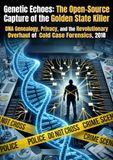 Genetic Echoes: The Open-Source Capture of the Golden State Killer: DNA Genealogy, Privacy, and the Revolutionary Overhaul of Cold Case Forensics, 2018