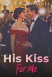 His Eden Blackwell His Kiss For Me: A Fake Dating Romance Paperback