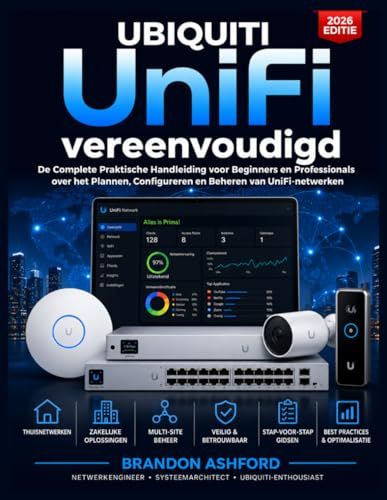Ubiquiti UniFi Vereenvoudigd: De complete praktische gids voor beginners en professionals over het plannen, configureren en beheren van ... gebruik en meerdere locaties (editie 2026).