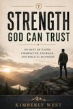 Strength God Can Trust: 90 Days of Faith, Character, Courage, and Biblical Manhood