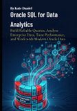 Oracle Libri GmbH Oracle SQL for Data Analytics: Build Reliable Queries, Analyze Enterprise Data, Tune Performance, and Work with Modern Oracle Data