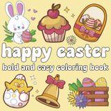 Happy Easter Coloring Book: Cute Bold and Easy Designs for Adults, Teens, and Kids