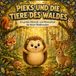 Pieks und die Tiere des Waldes: Ein großes Mitmach- und Wissensbuch für kleine Waldforscher