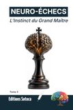 NEURO-ÉCHECS: L'Instinct du Grand Maître: Libérez la puissance de vos décisions instantanées grâce aux neurosciences. (Tome 3)