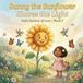 Sunny God's Garden of Love Sunny the Sunflower Shares the Light