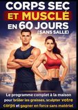 Corps Sec et Musclé en 60 Jours (Sans Salle): Le programme complet à la maison pour brûler les graisses, sculpter votre corps et gagner en force sans matériel