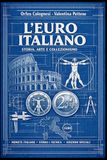 L'Euro Italiano: Storia, Arte e Collezionismo: Guida Completa alle Monete in Euro Emesse in Italia, dalle Origini a Oggi