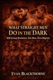 WHAT STRAIGHT MEN DO IN THE DARK: MM Group Romance — Ten Men, Zero Regrets