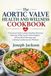The Aortic Valve Health and Wellness Cookbook