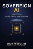 Sovereign AI: Own Your AI in the Age of Rented Minds