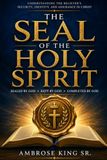 THE SEAL OF THE HOLY SPIRIT: Sealed by God. Kept by God. Completed by God.