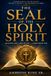 THE SEAL OF THE HOLY SPIRIT: Sealed by God. Kept by God. Completed by God.
