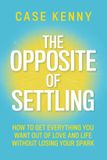 The Hay House Inc The Opposite of Settling: How to Get Everything You Want Out of Love and Life Without Losing Your Spark Paperback