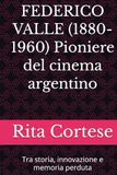 FEDERICO VALLE Pioniere del cinema argentino: Tra storia, innovazione e memoria perduta