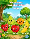 Mon premier livre d'activités: Fruits